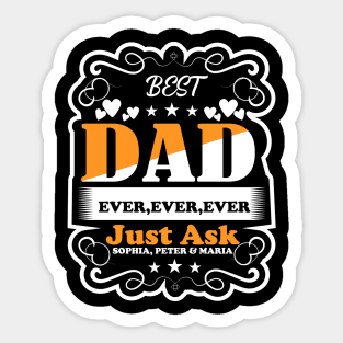 Best Dad ever ever ever Just Ask Sophia, peter & Maria Sticker